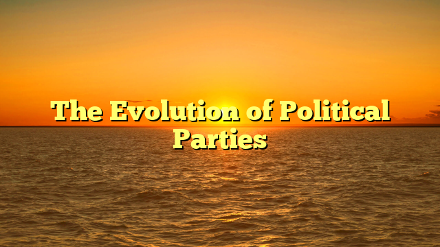 The Evolution of Political Parties