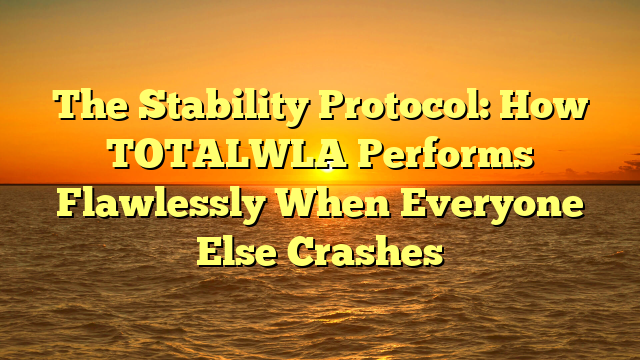 The Stability Protocol: How TOTALWLA Performs Flawlessly When Everyone Else Crashes